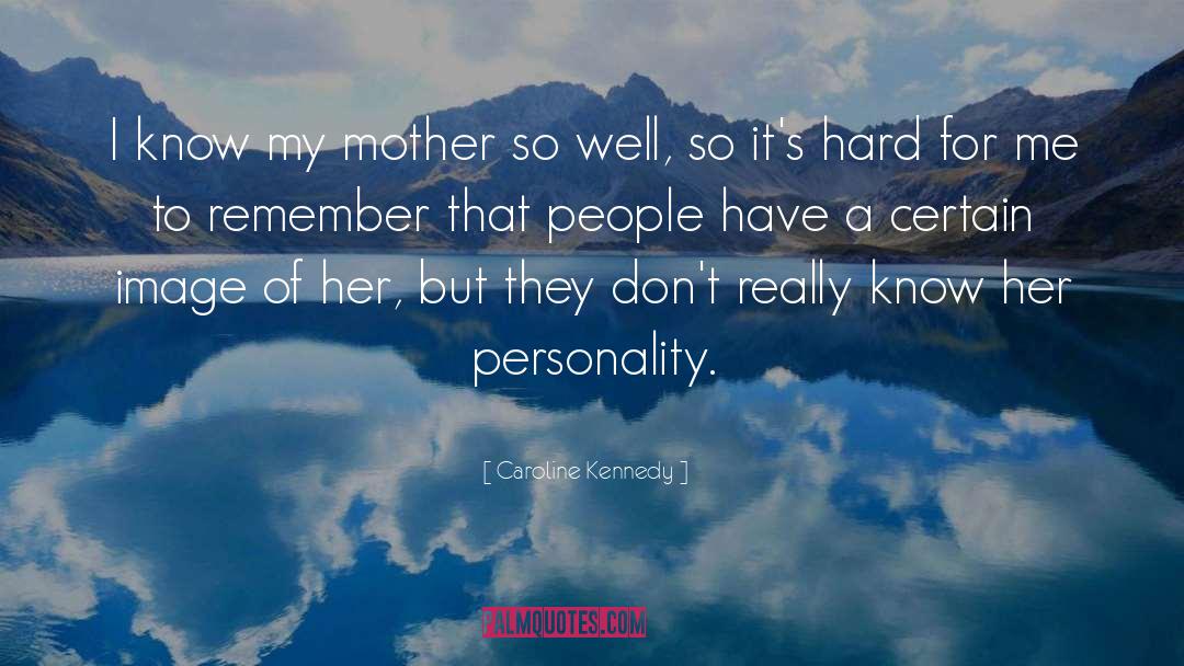 Caroline Kennedy Quotes: I know my mother so