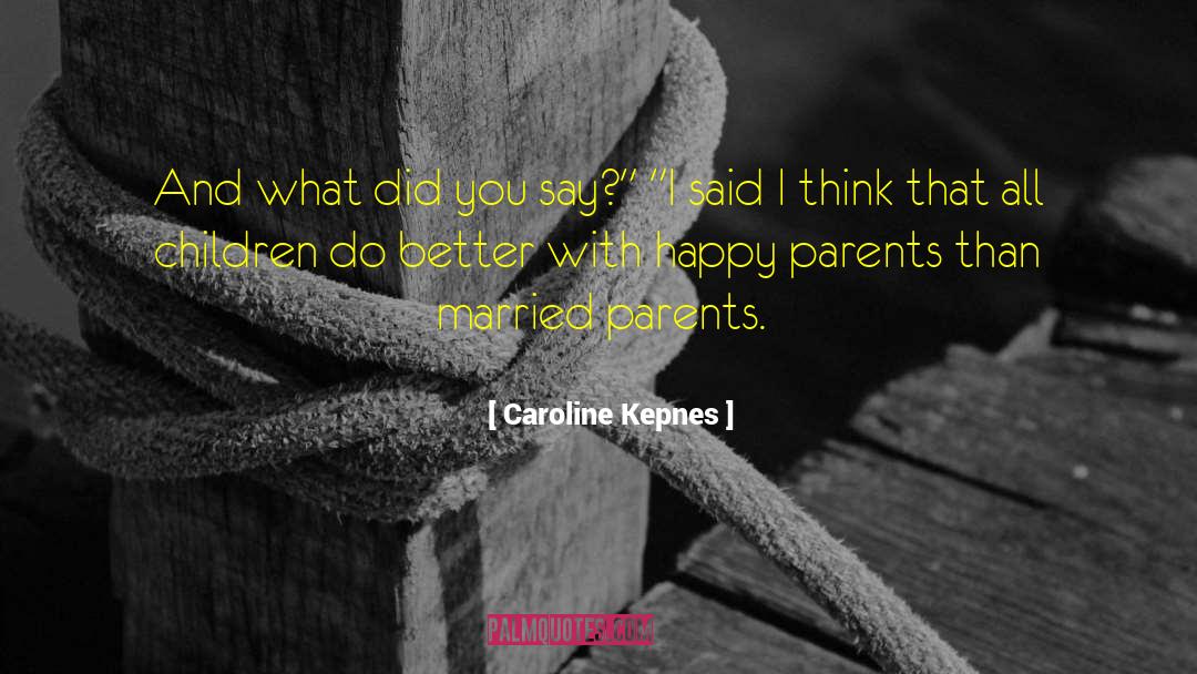 Caroline Kepnes Quotes: And what did you say?