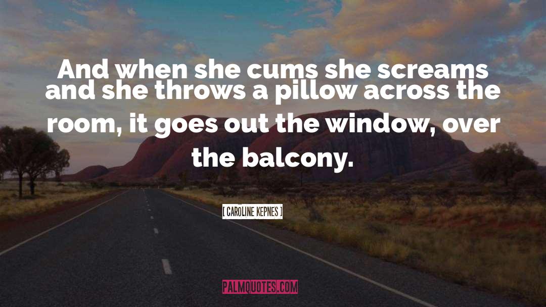 Caroline Kepnes Quotes: And when she cums she