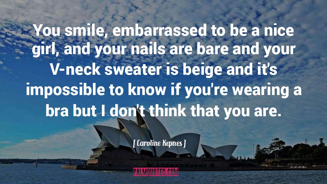 Caroline Kepnes Quotes: You smile, embarrassed to be