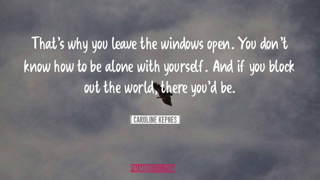 Caroline Kepnes Quotes: That's why you leave the