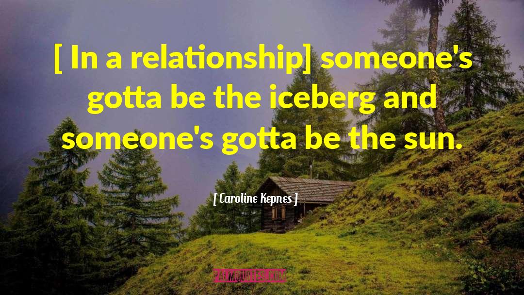 Caroline Kepnes Quotes: [ In a relationship] someone's