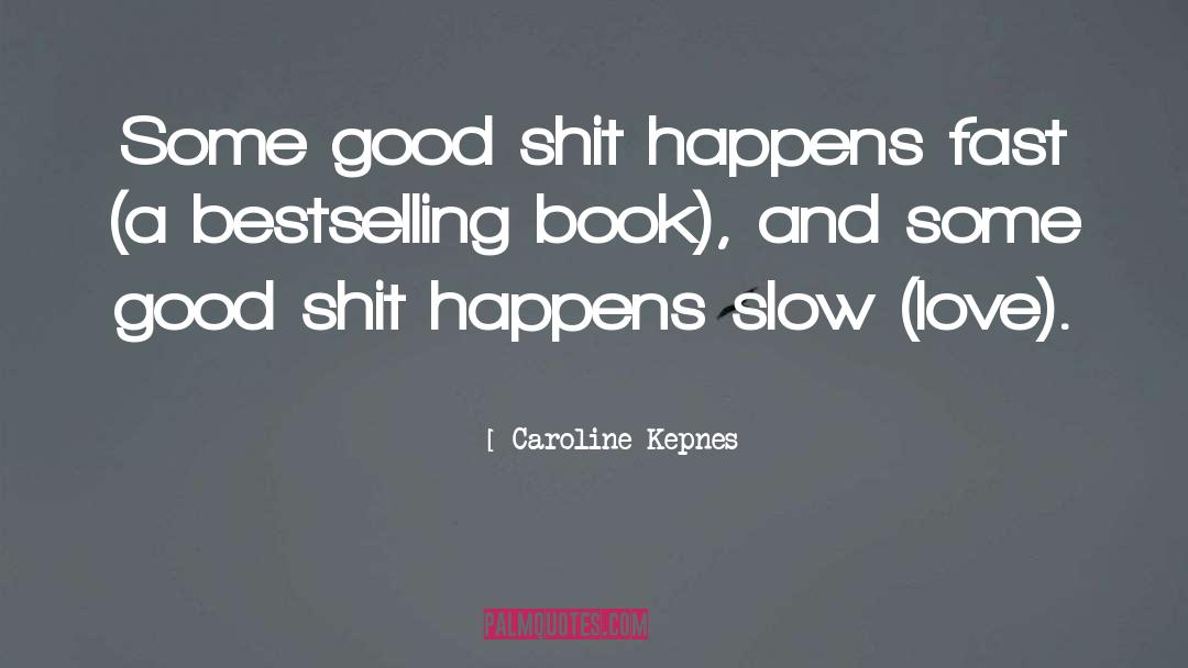 Caroline Kepnes Quotes: Some good shit happens fast