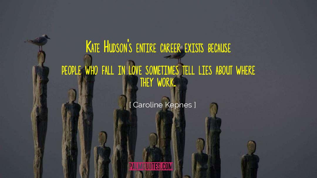 Caroline Kepnes Quotes: Kate Hudson's entire career exists