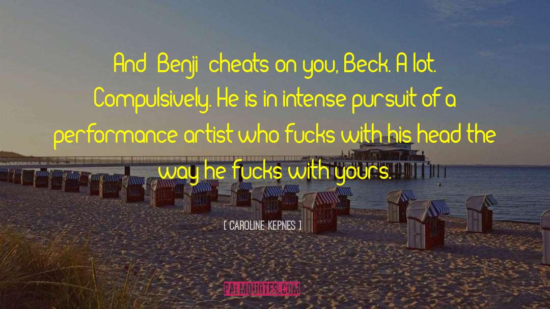 Caroline Kepnes Quotes: And [Benji] cheats on you,