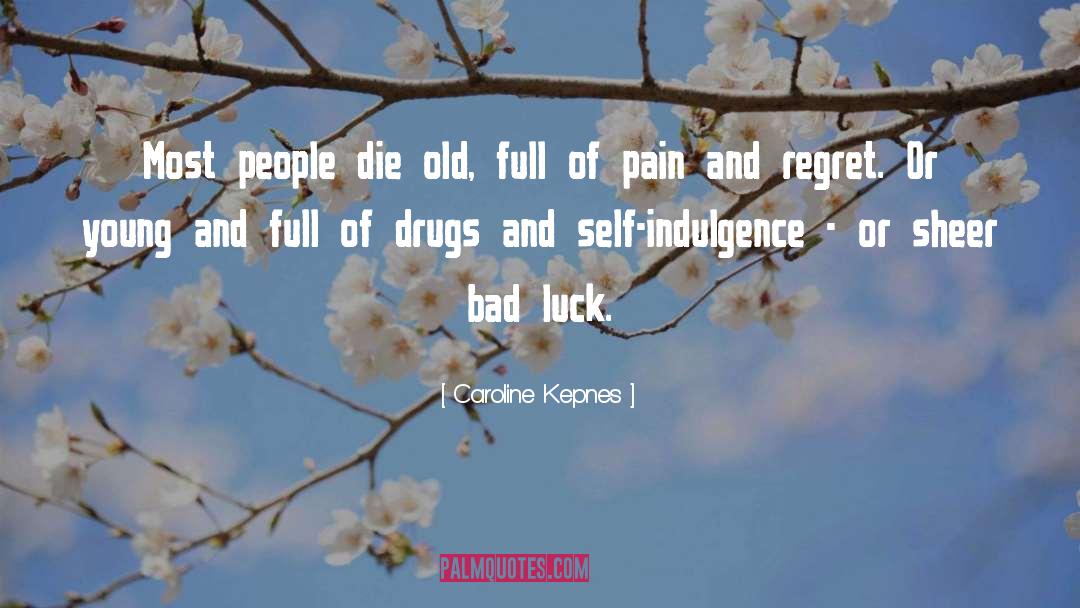 Caroline Kepnes Quotes: Most people die old, full