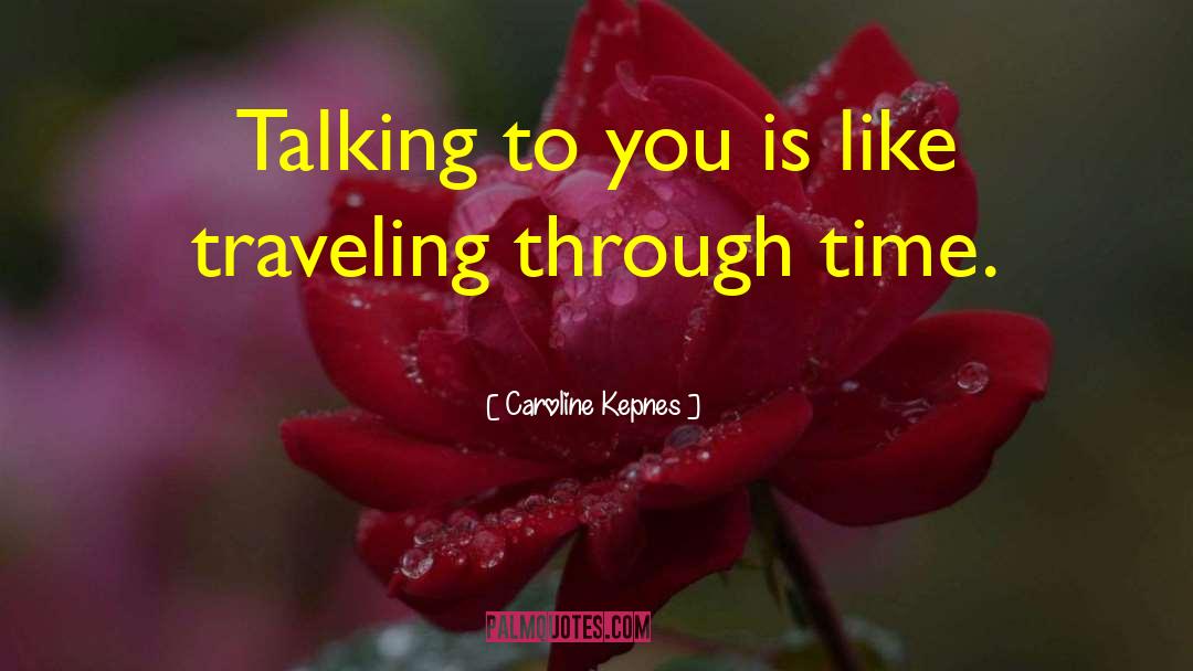 Caroline Kepnes Quotes: Talking to you is like