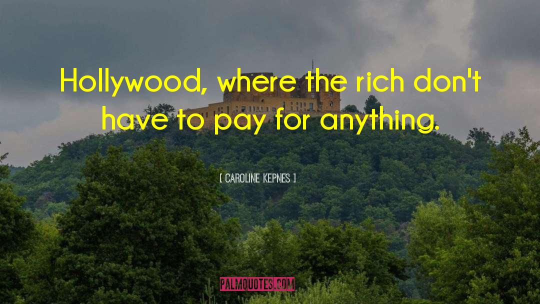 Caroline Kepnes Quotes: Hollywood, where the rich don't