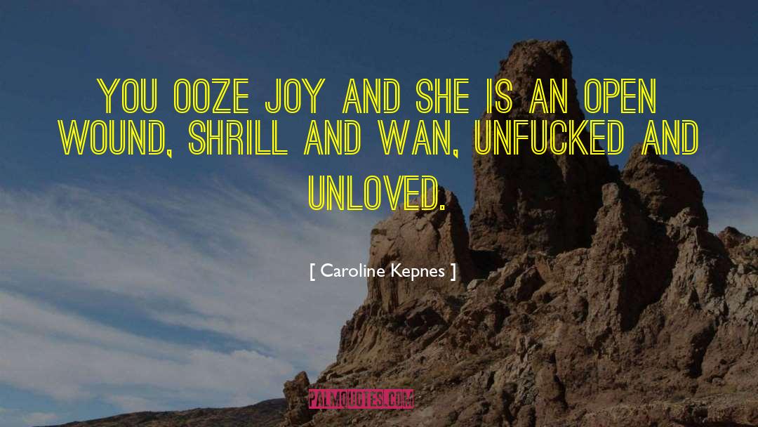 Caroline Kepnes Quotes: You ooze joy and she