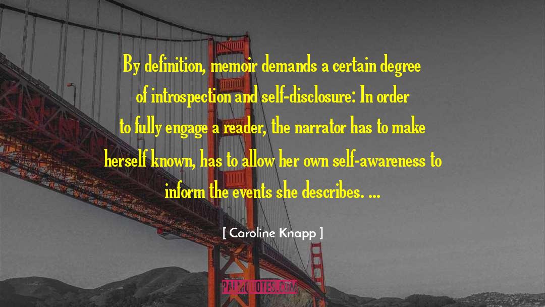 Caroline Knapp Quotes: By definition, memoir demands a