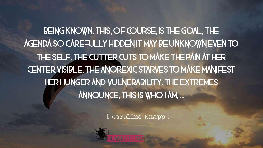 Caroline Knapp Quotes: Being known. This, of course,