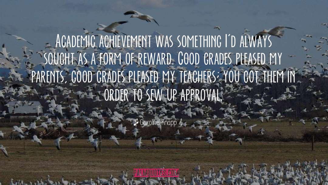 Caroline Knapp Quotes: Academic achievement was something I'd