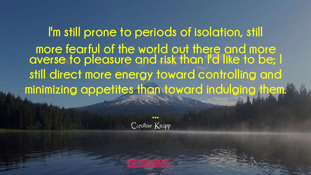 Caroline Knapp Quotes: I'm still prone to periods