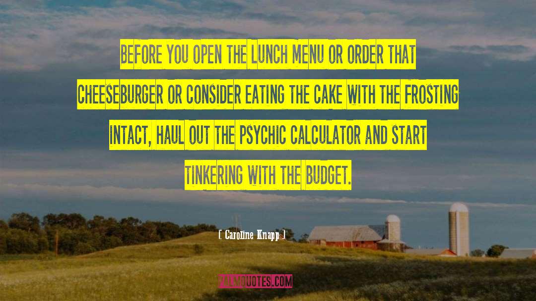 Caroline Knapp Quotes: Before you open the lunch