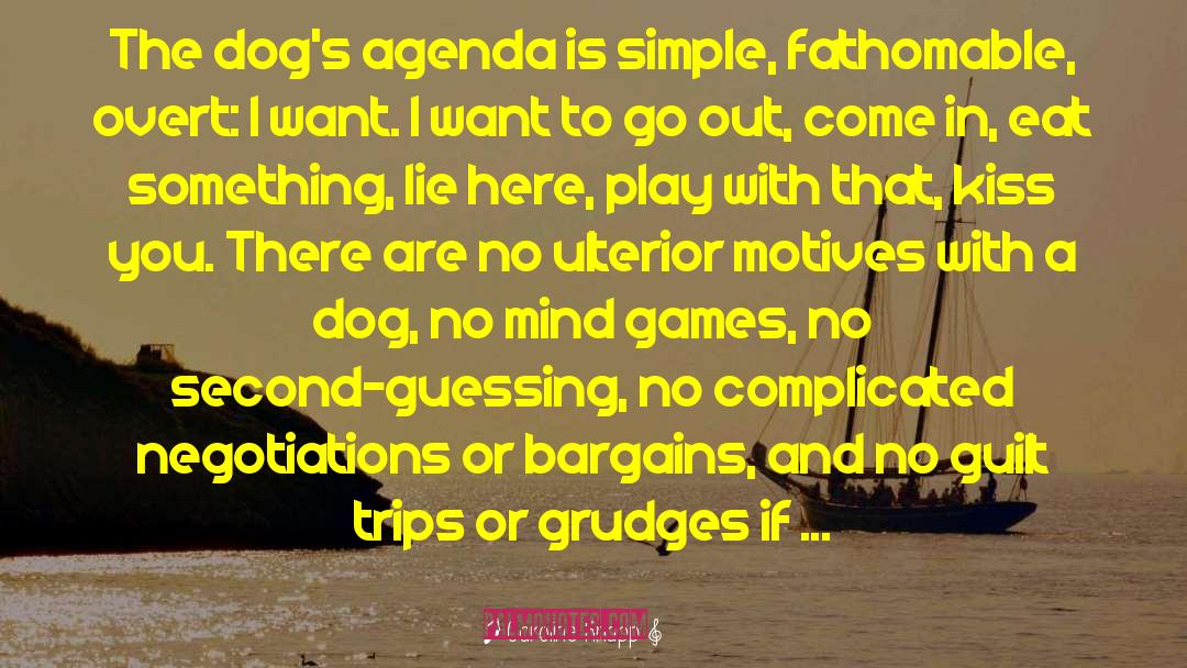 Caroline Knapp Quotes: The dog's agenda is simple,