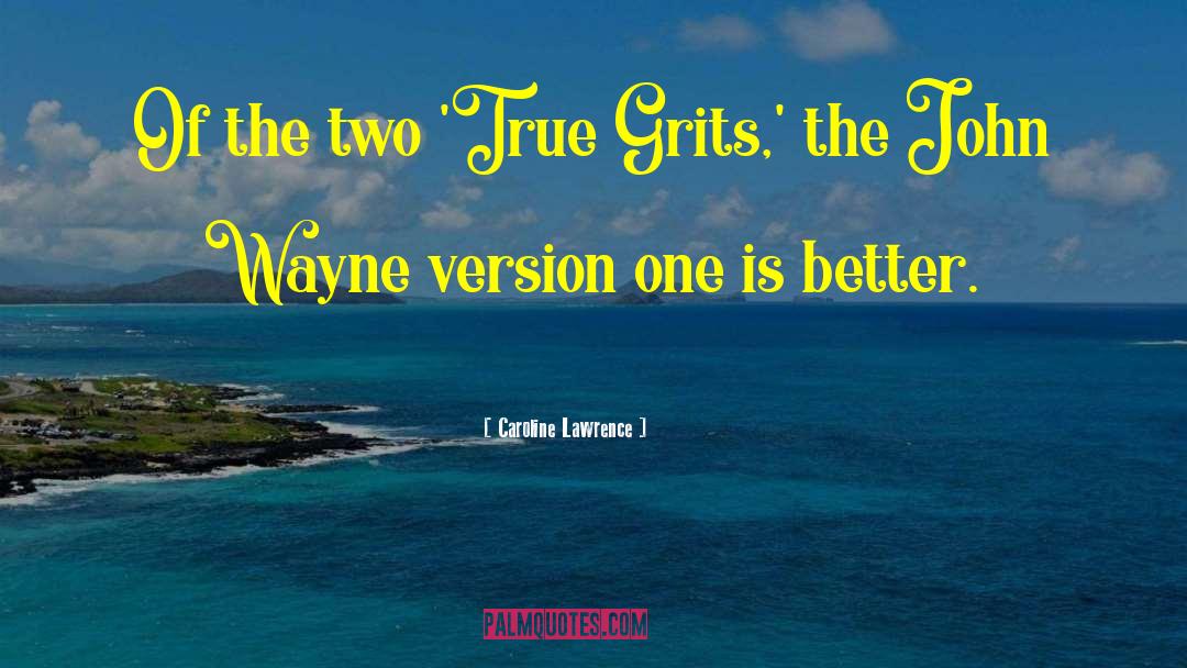 Caroline Lawrence Quotes: Of the two 'True Grits,'