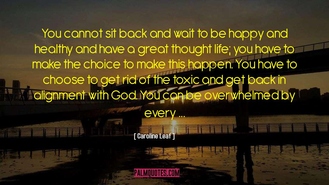 Caroline Leaf Quotes: You cannot sit back and