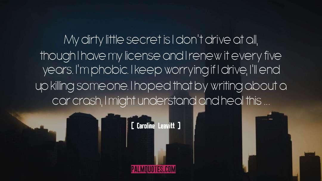 Caroline Leavitt Quotes: My dirty little secret is