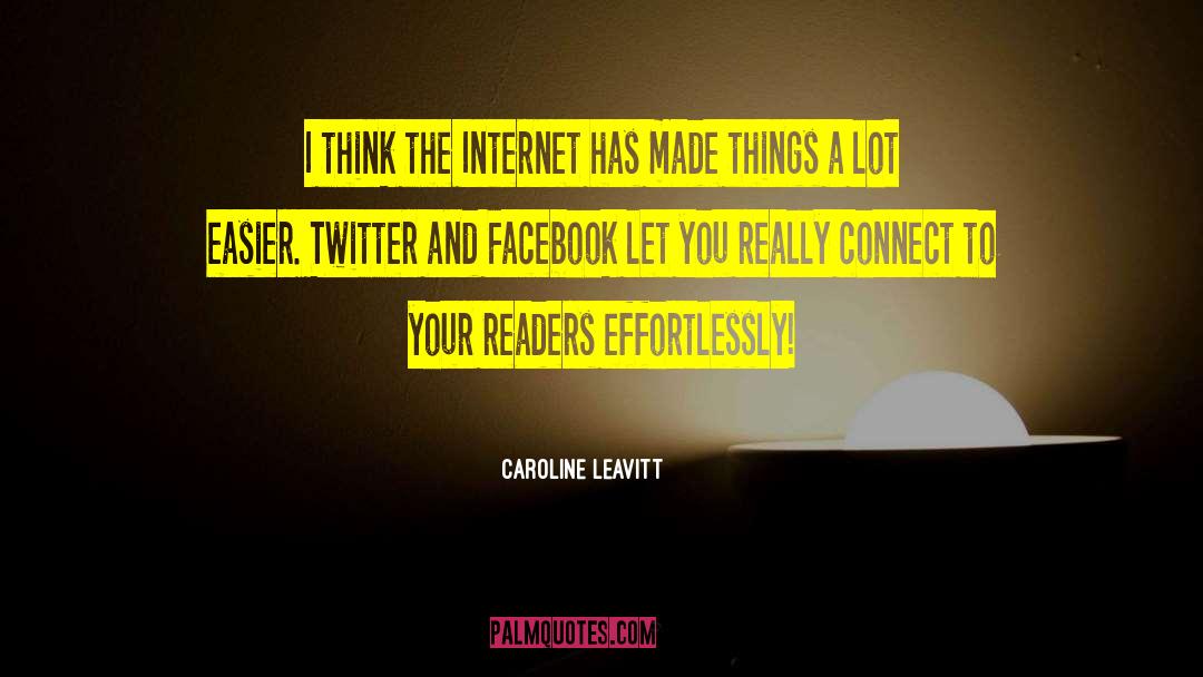 Caroline Leavitt Quotes: I think the Internet has