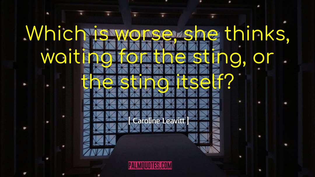 Caroline Leavitt Quotes: Which is worse, she thinks,