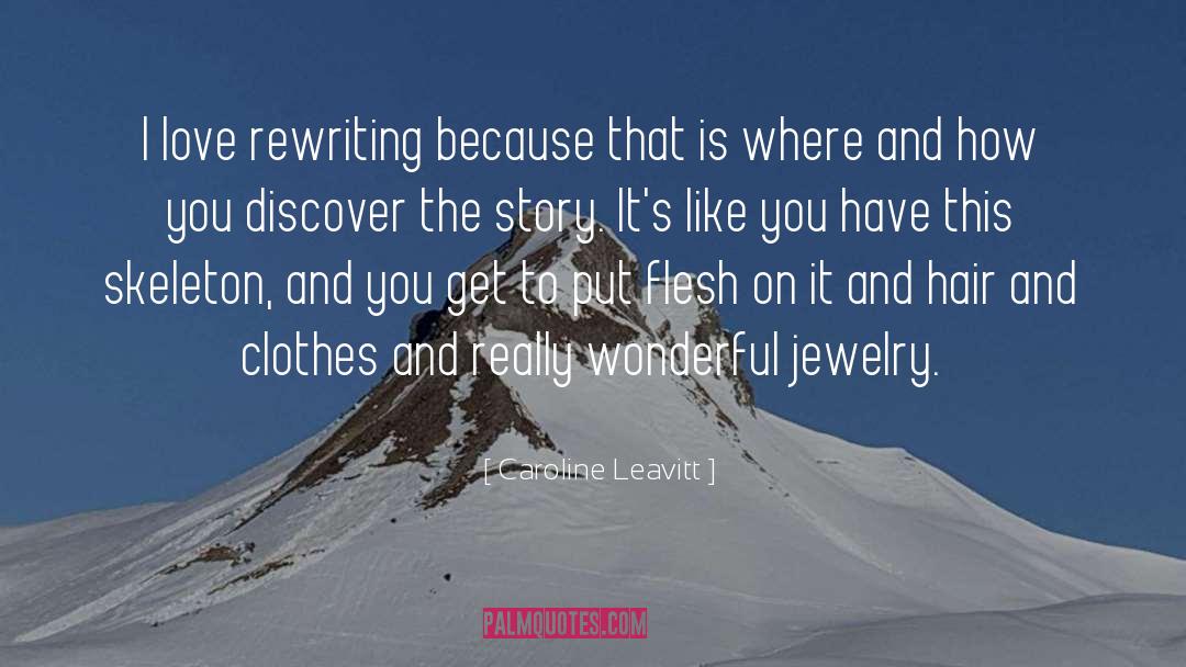 Caroline Leavitt Quotes: I love rewriting because that