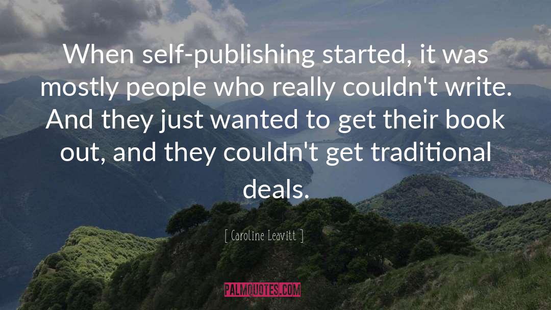 Caroline Leavitt Quotes: When self-publishing started, it was