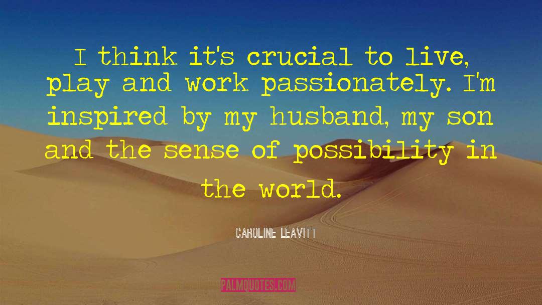 Caroline Leavitt Quotes: I think it's crucial to