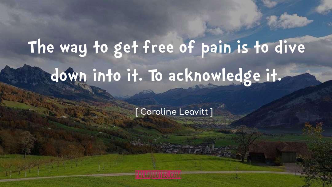 Caroline Leavitt Quotes: The way to get free