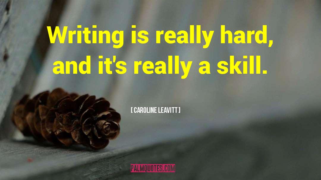 Caroline Leavitt Quotes: Writing is really hard, and