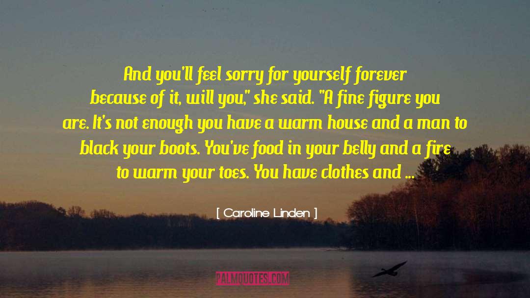 Caroline Linden Quotes: And you'll feel sorry for