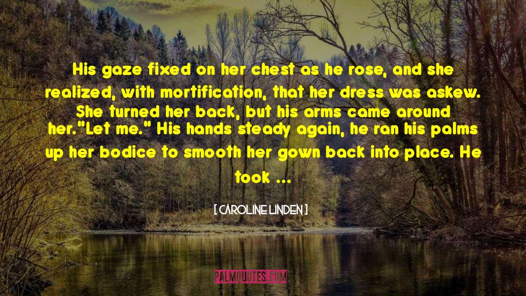 Caroline Linden Quotes: His gaze fixed on her