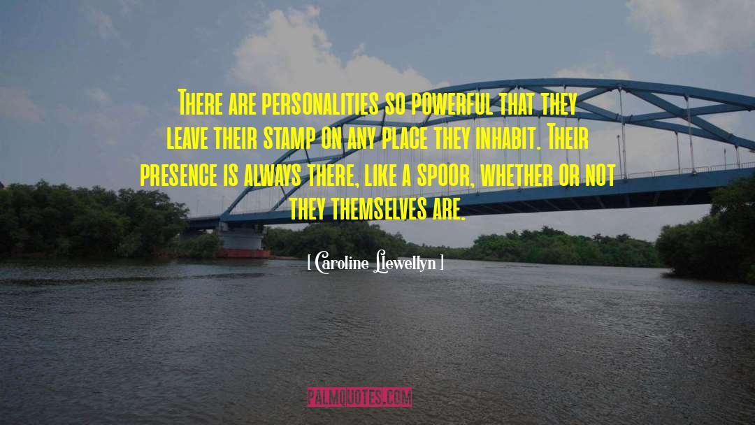 Caroline Llewellyn Quotes: There are personalities so powerful
