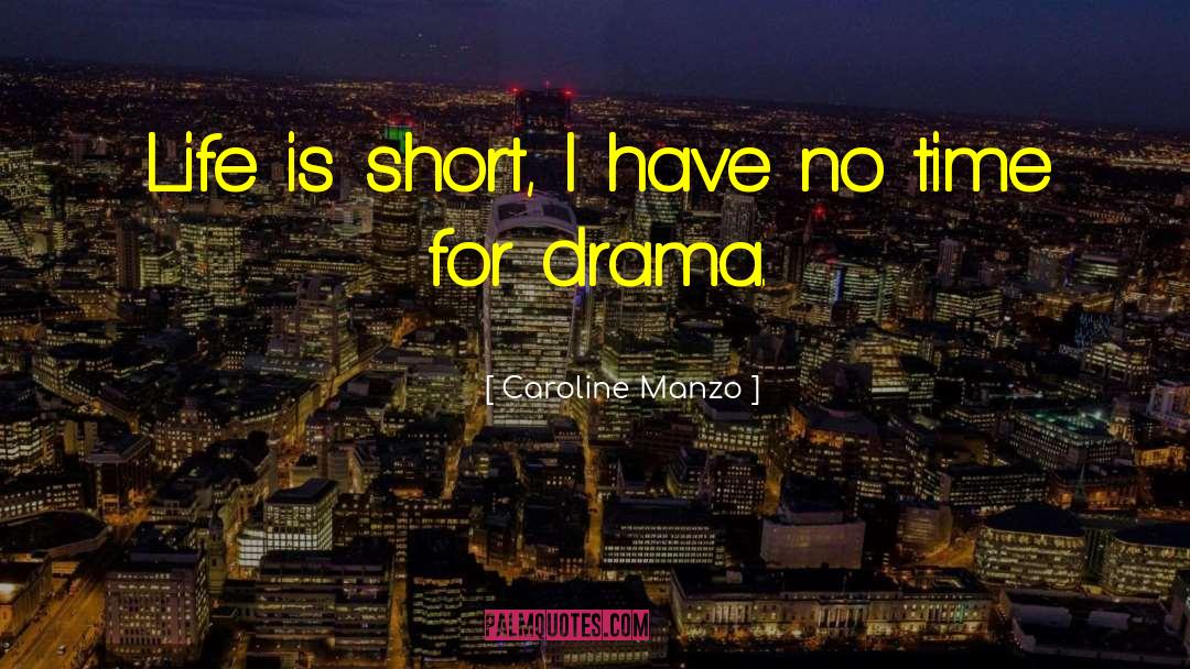 Caroline Manzo Quotes: Life is short, I have