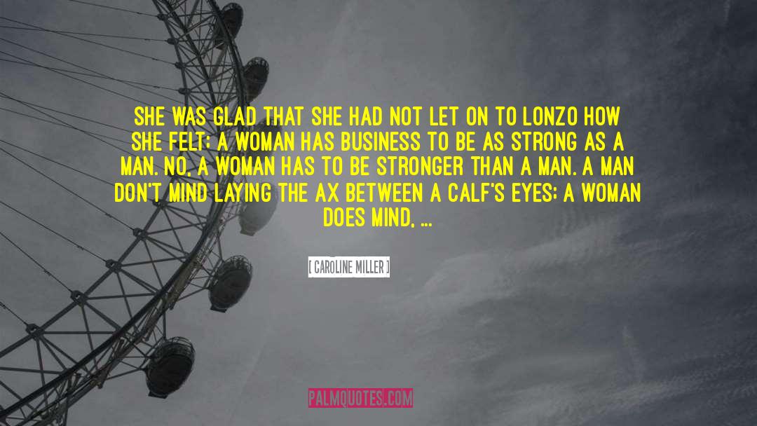 Caroline Miller Quotes: She was glad that she