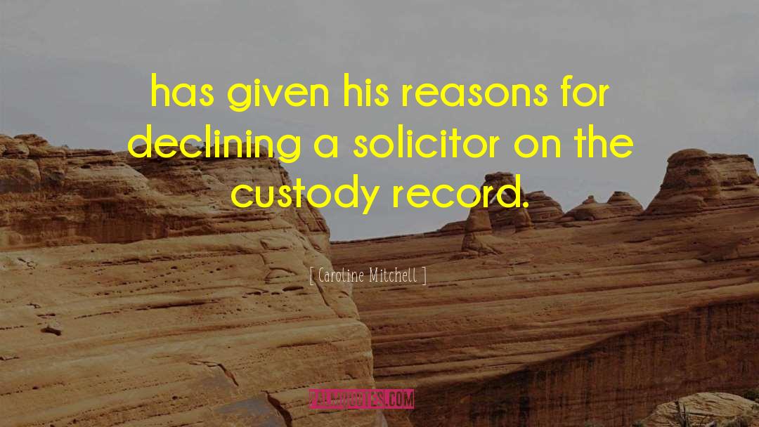 Caroline Mitchell Quotes: has given his reasons for
