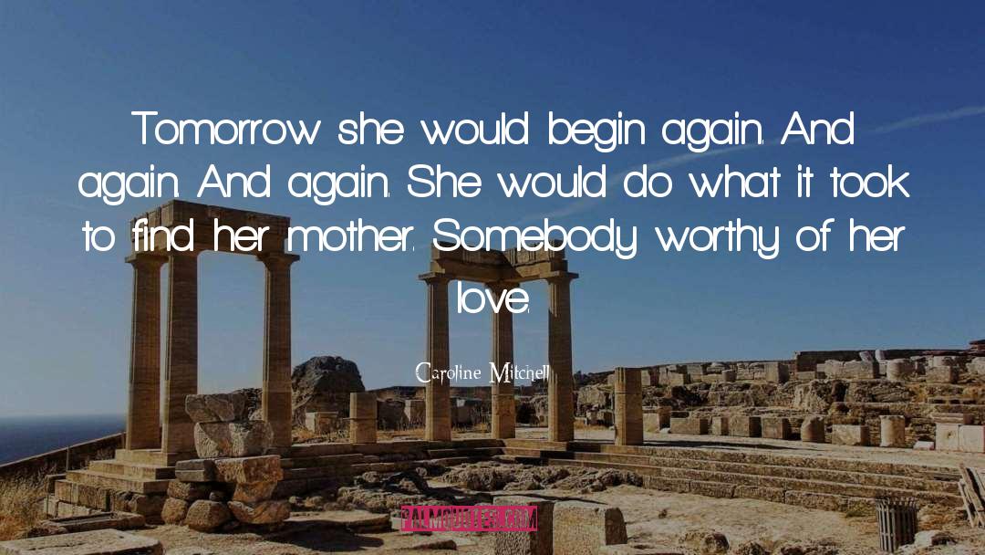 Caroline Mitchell Quotes: Tomorrow she would begin again.