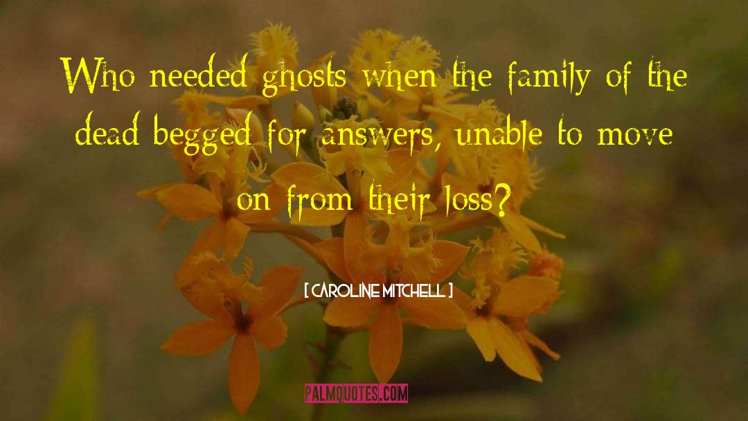 Caroline Mitchell Quotes: Who needed ghosts when the
