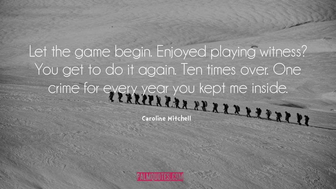 Caroline Mitchell Quotes: Let the game begin. Enjoyed