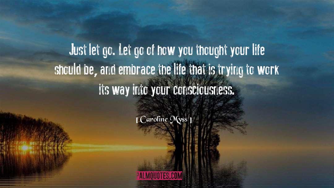Caroline Myss Quotes: Just let go. Let go