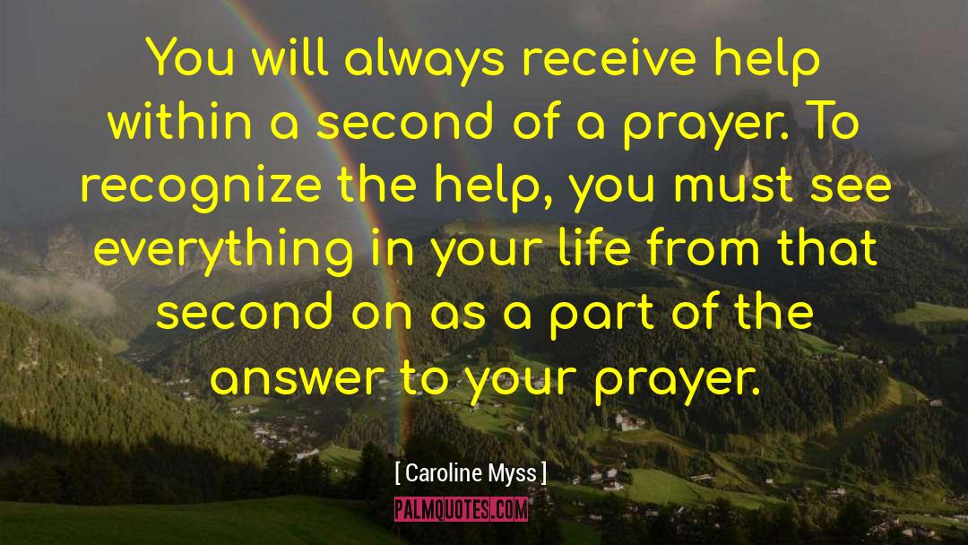 Caroline Myss Quotes: You will always receive help