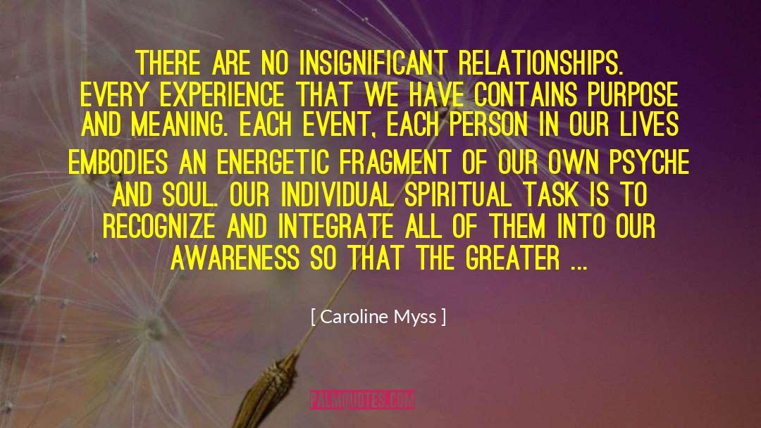 Caroline Myss Quotes: There are no insignificant relationships.