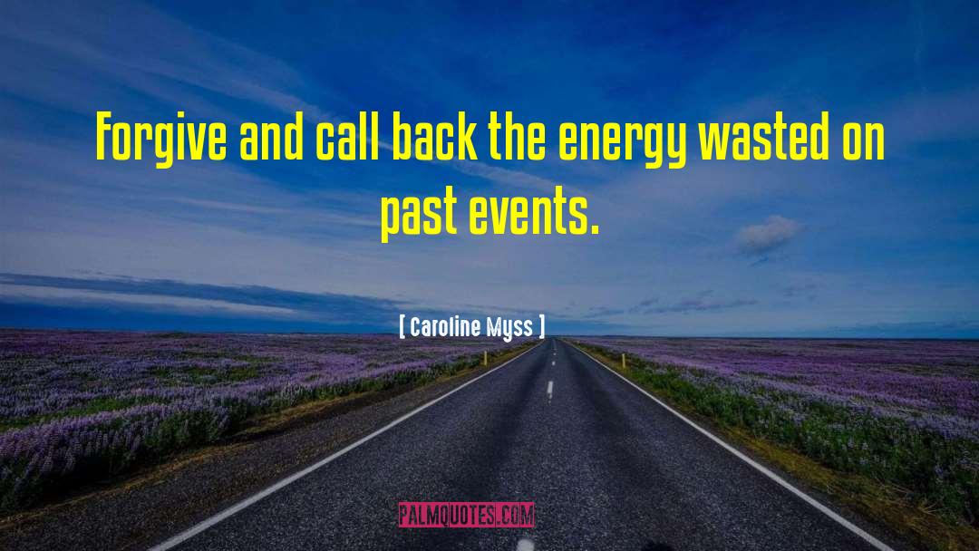 Caroline Myss Quotes: Forgive and call back the