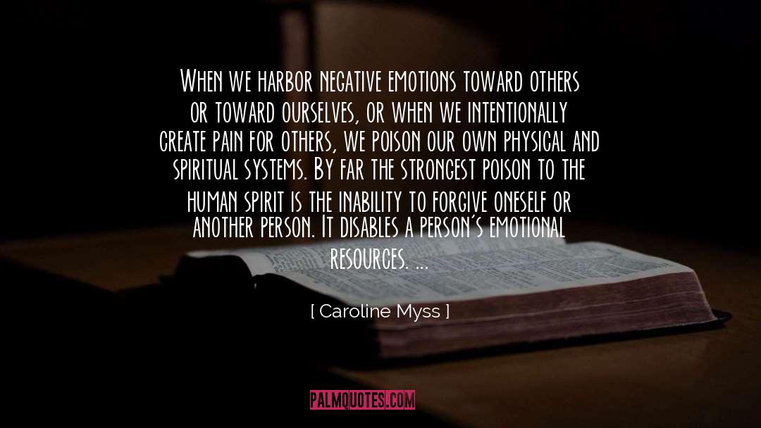 Caroline Myss Quotes: When we harbor negative emotions