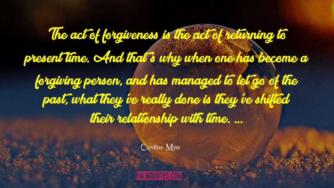 Caroline Myss Quotes: The act of forgiveness is