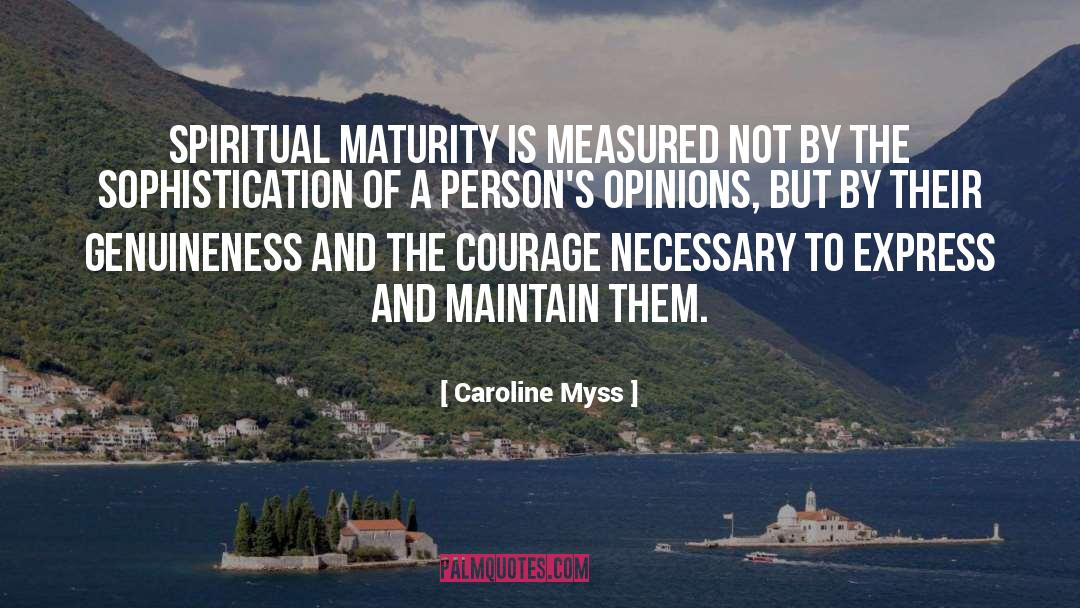 Caroline Myss Quotes: Spiritual maturity is measured not