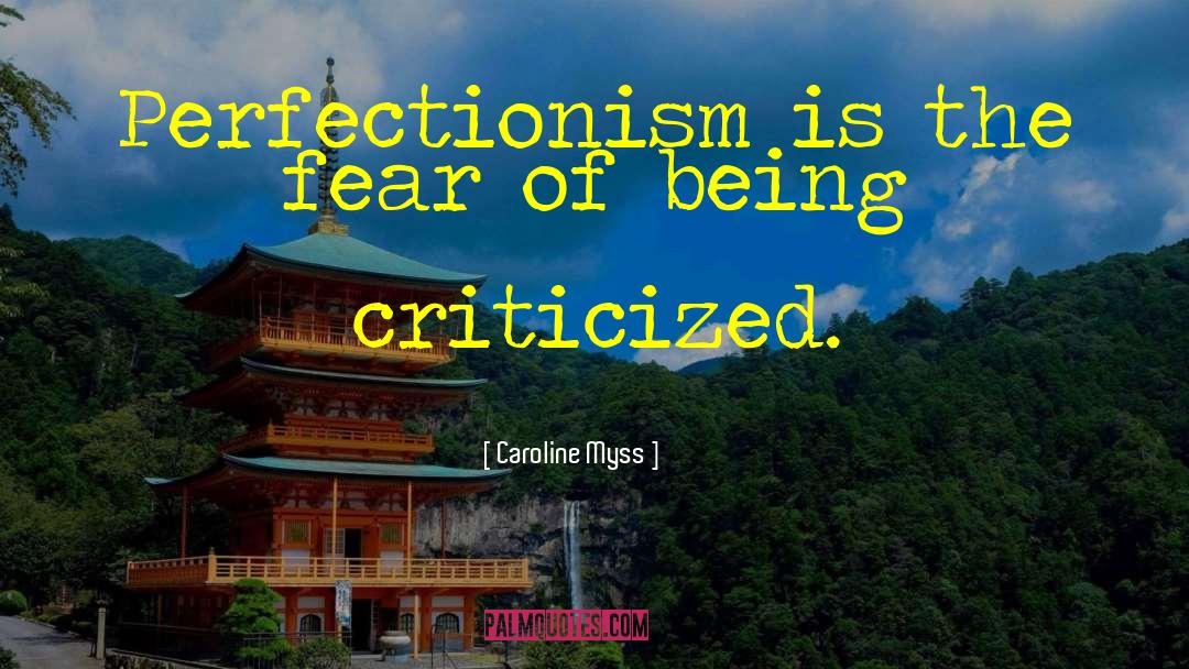 Caroline Myss Quotes: Perfectionism is the fear of