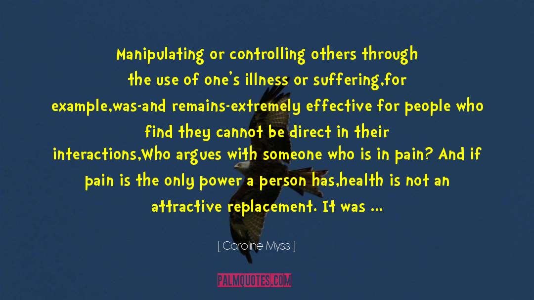Caroline Myss Quotes: Manipulating or controlling others through