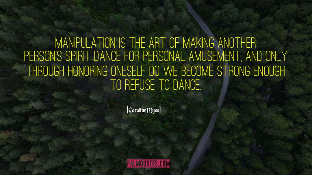 Caroline Myss Quotes: Manipulation is the art of