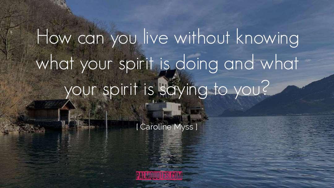 Caroline Myss Quotes: How can you live without