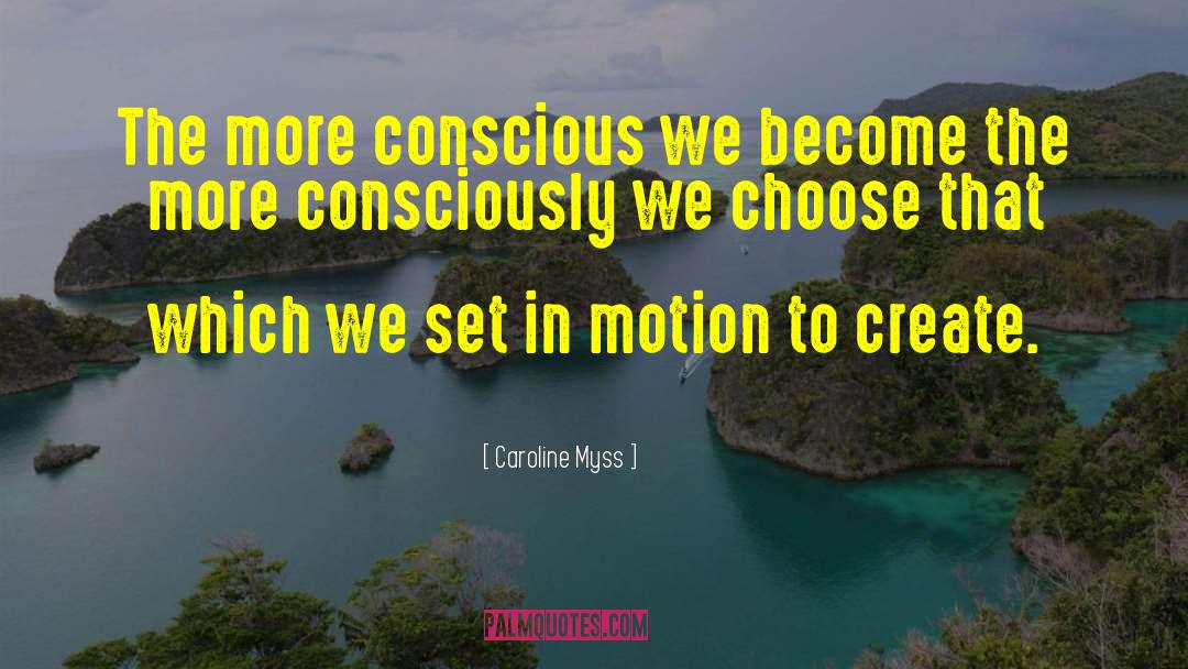 Caroline Myss Quotes: The more conscious we become